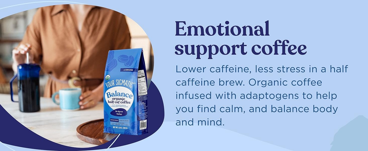 Emotional support coffee, lower caffeine less stress in a half caffeine brew