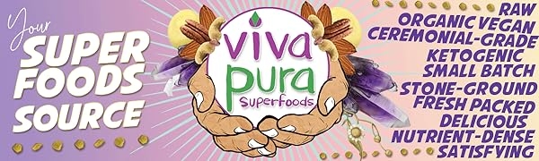 Vivapura is your superfood source! Raw, Organic, Vegan, Keto, Stone Ground, Fresh Pack, Wildcrafted*